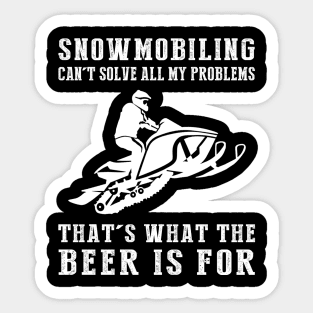 "Snowmobile Can't Solve All My Problems, That's What the Beer's For!" Sticker